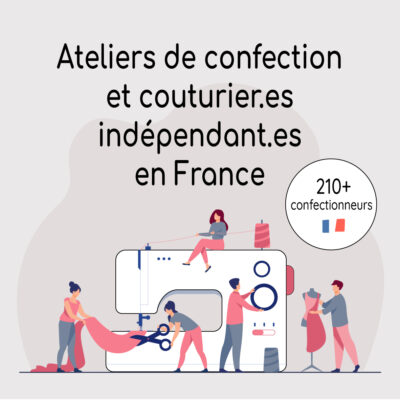 La liste des ateliers de confection / couturier(e)s indépendant(e)s français